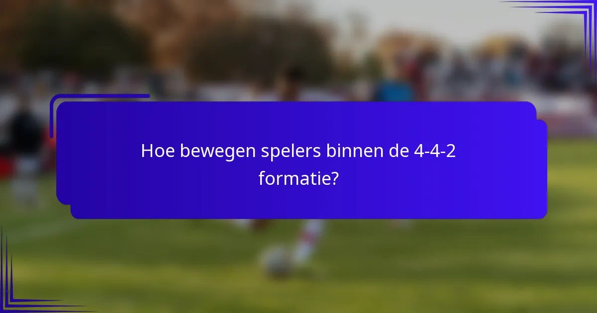 Hoe bewegen spelers binnen de 4-4-2 formatie?