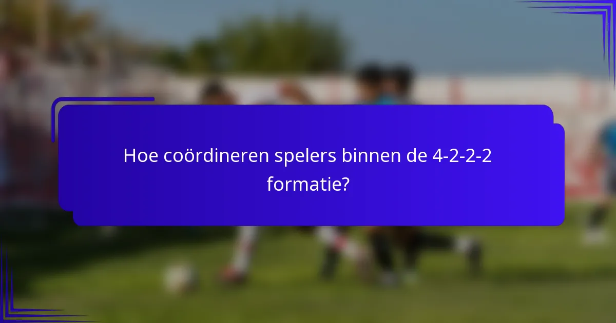 Hoe coördineren spelers binnen de 4-2-2-2 formatie?
