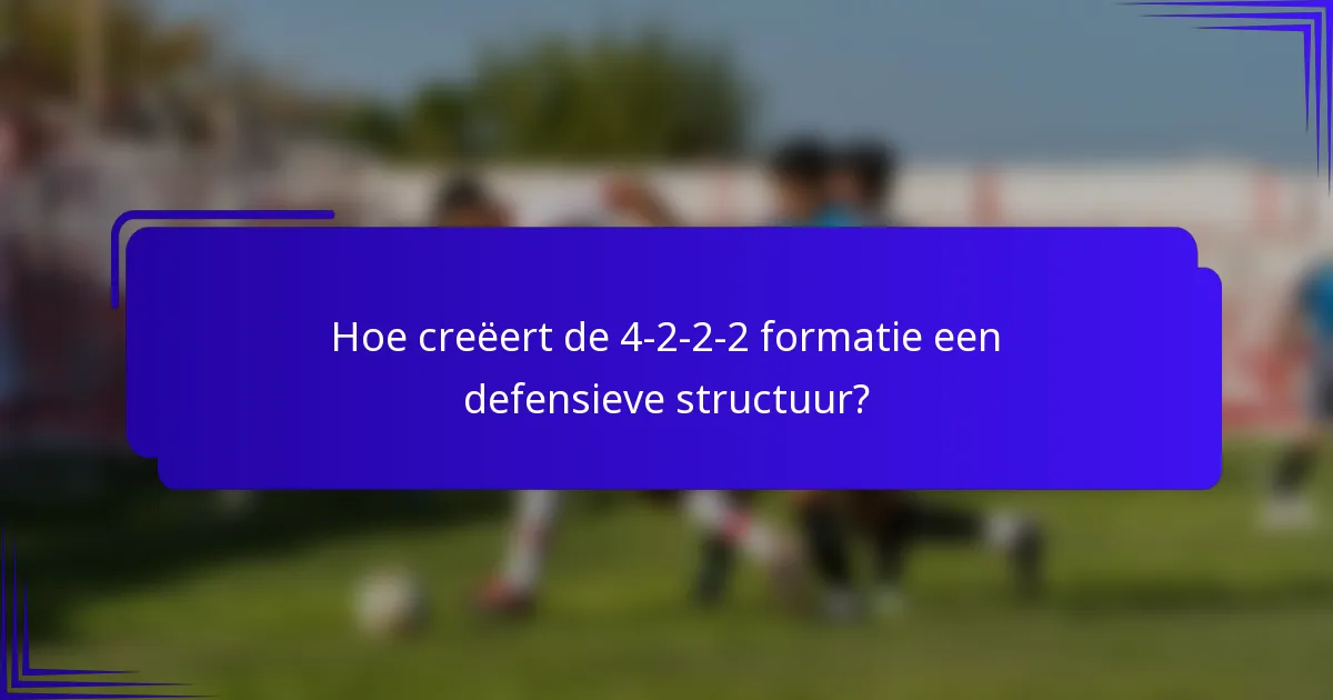 Hoe creëert de 4-2-2-2 formatie een defensieve structuur?