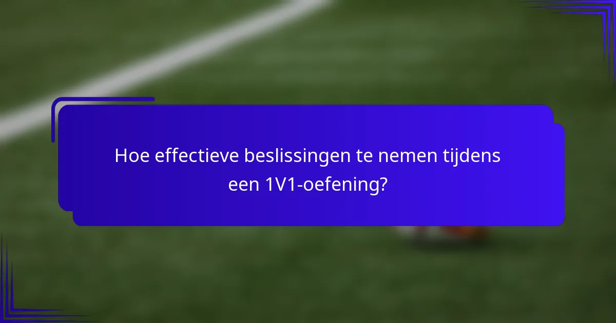 Hoe effectieve beslissingen te nemen tijdens een 1V1-oefening?
