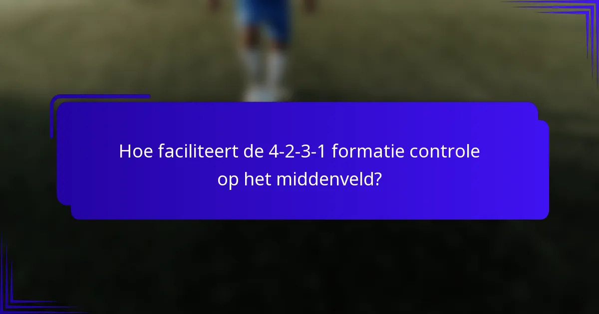 Hoe faciliteert de 4-2-3-1 formatie controle op het middenveld?