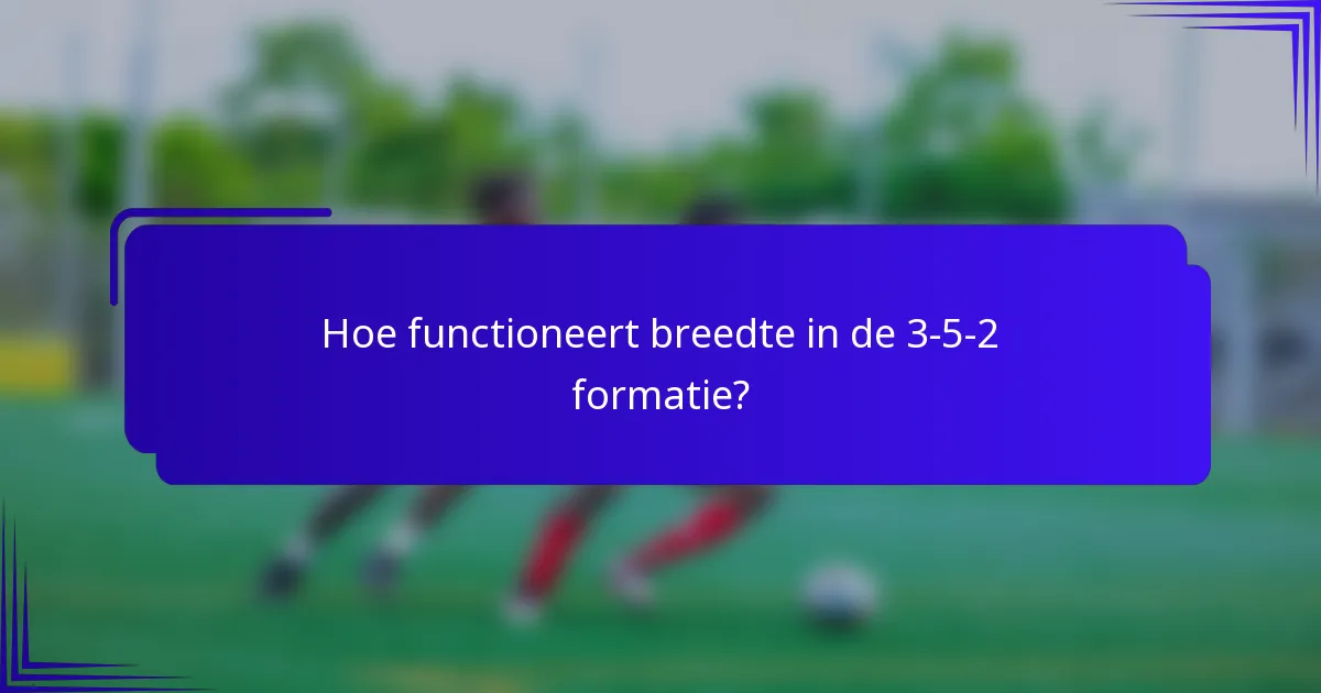 Hoe functioneert breedte in de 3-5-2 formatie?