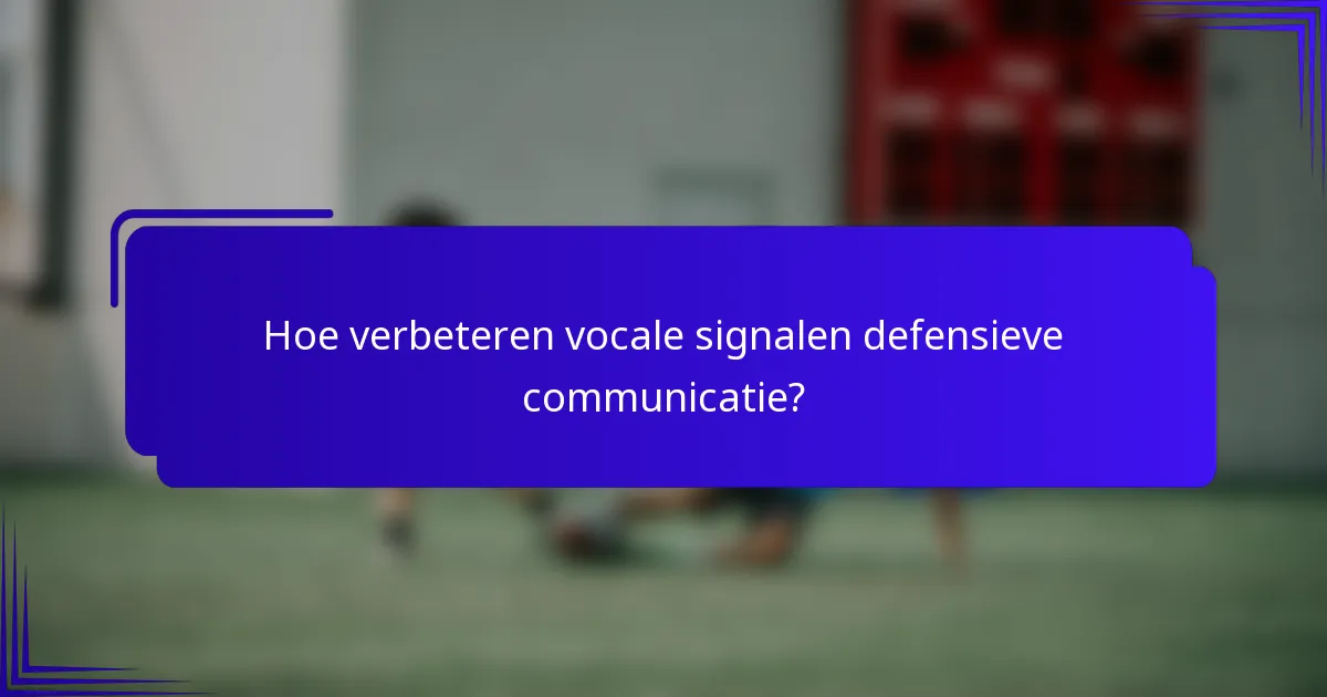 Hoe verbeteren vocale signalen defensieve communicatie?