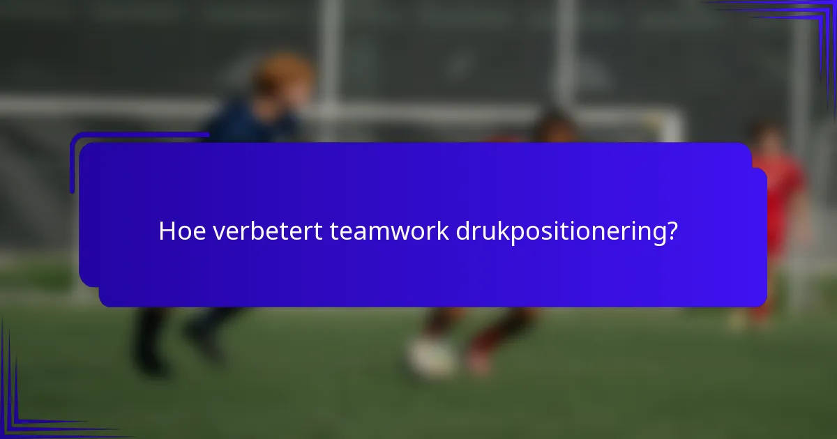 Hoe verbetert teamwork drukpositionering?