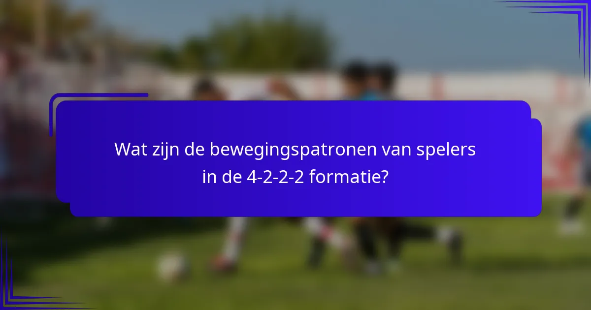Wat zijn de bewegingspatronen van spelers in de 4-2-2-2 formatie?